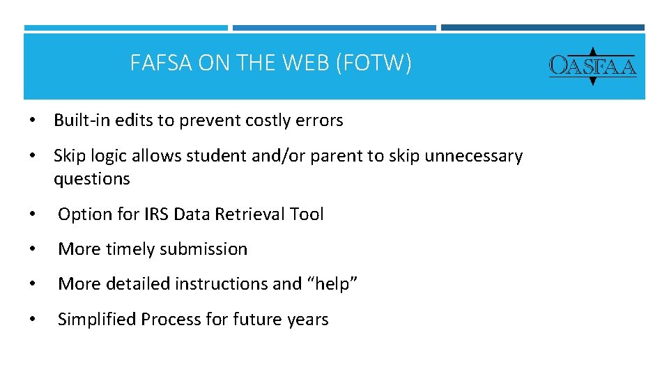 FAFSA ON THE WEB (FOTW) • Built-in edits to prevent costly errors • Skip