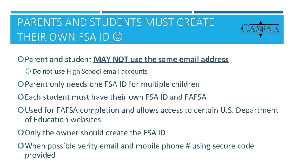 PARENTS AND STUDENTS MUST CREATE THEIR OWN FSA ID Parent and student MAY NOT