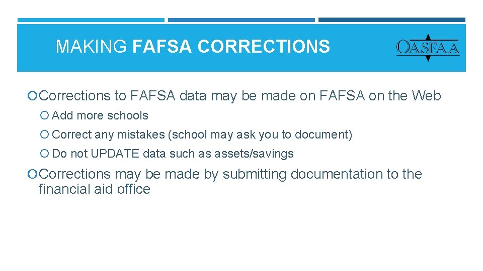 MAKING FAFSA CORRECTIONS Corrections to FAFSA data may be made on FAFSA on the