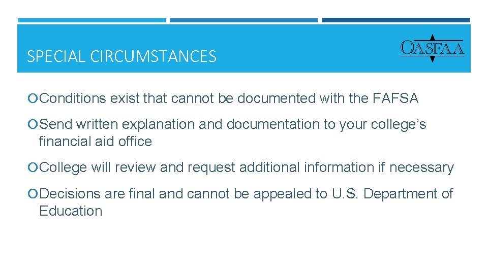 SPECIAL CIRCUMSTANCES Conditions exist that cannot be documented with the FAFSA Send written explanation