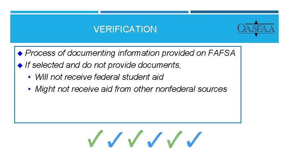 VERIFICATION u Process of documenting information provided on FAFSA u If selected and do