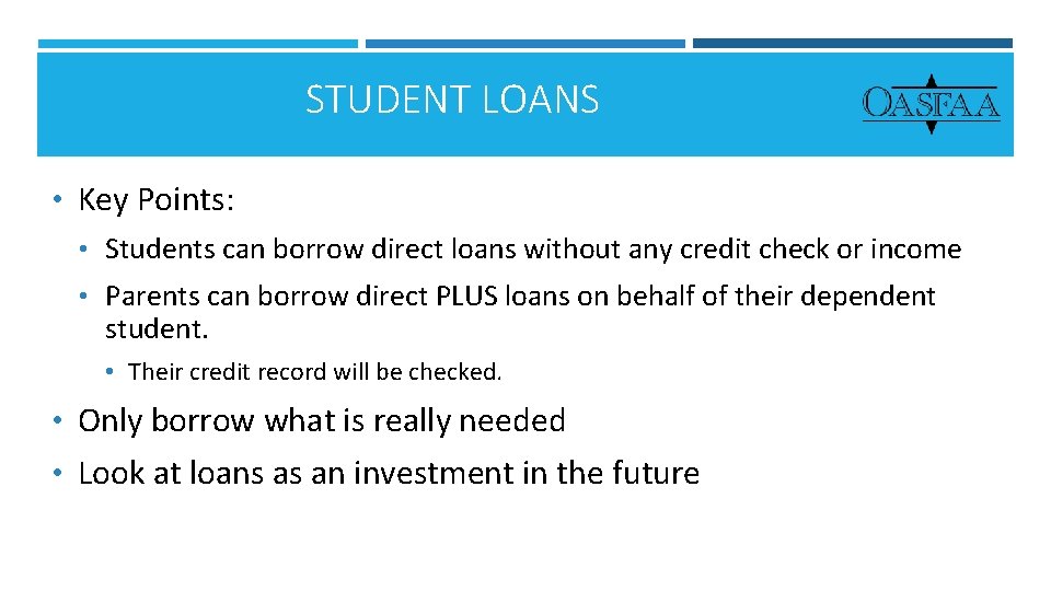 STUDENT LOANS • Key Points: • Students can borrow direct loans without any credit