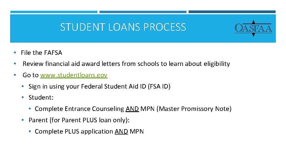 STUDENT LOANS PROCESS • File the FAFSA • Review financial aid award letters from