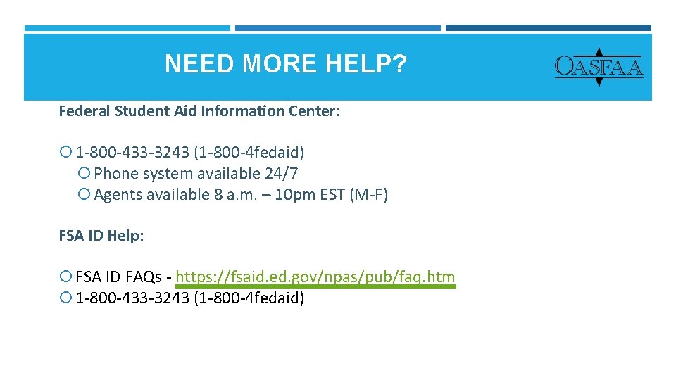 NEED MORE HELP? Federal Student Aid Information Center: 1 -800 -433 -3243 (1 -800