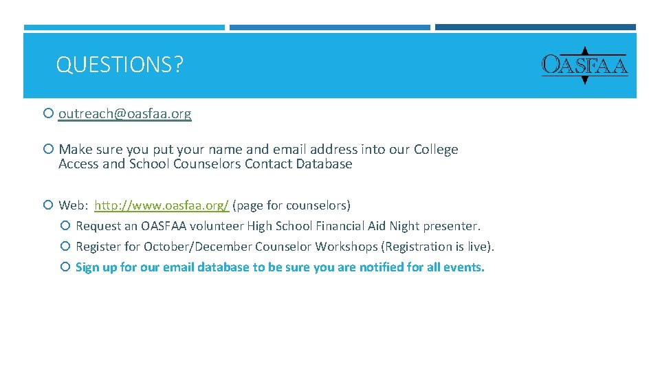 QUESTIONS? outreach@oasfaa. org Make sure you put your name and email address into our