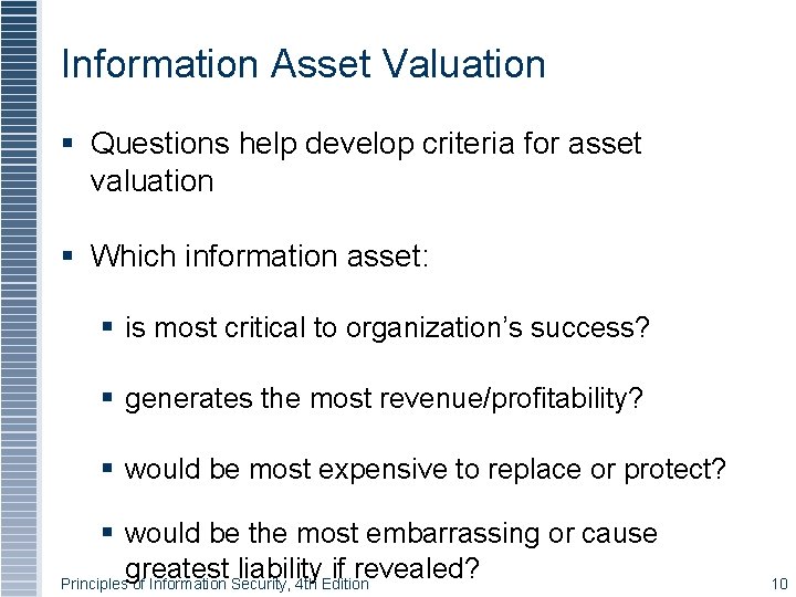 Information Asset Valuation Questions help develop criteria for asset valuation Which information asset: is