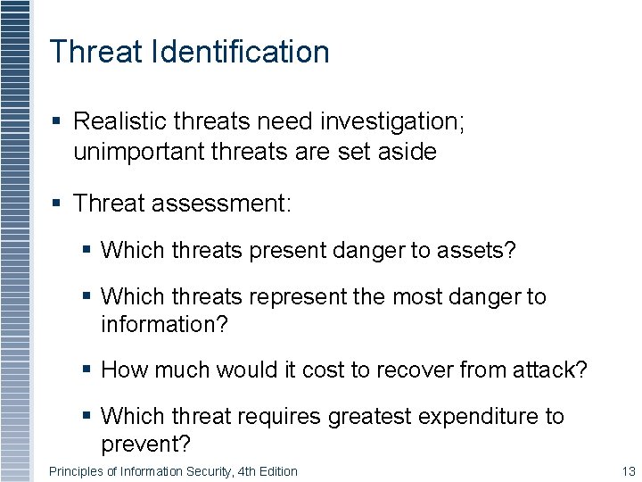 Threat Identification Realistic threats need investigation; unimportant threats are set aside Threat assessment: Which