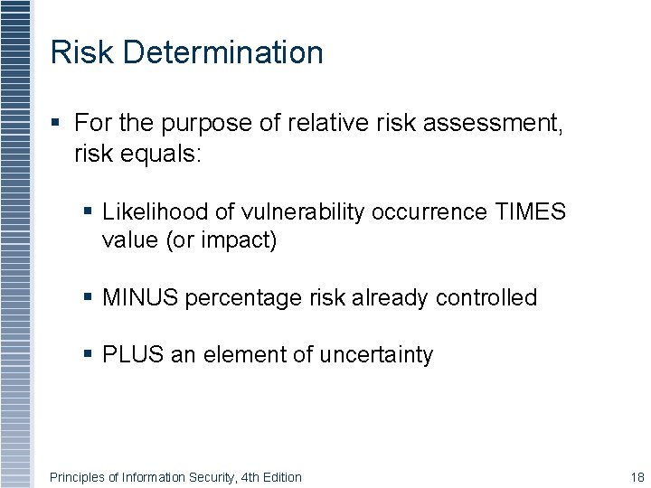 Risk Determination For the purpose of relative risk assessment, risk equals: Likelihood of vulnerability