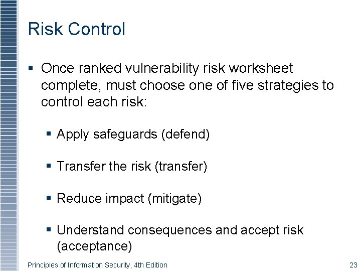 Risk Control Once ranked vulnerability risk worksheet complete, must choose one of five strategies