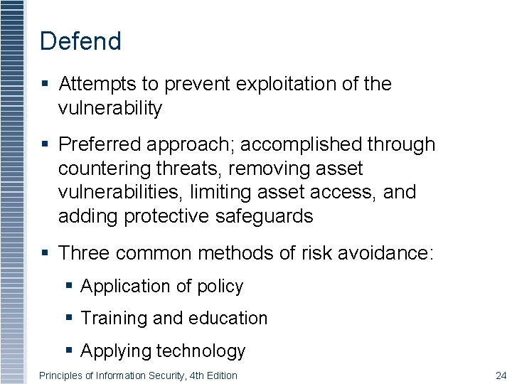 Defend Attempts to prevent exploitation of the vulnerability Preferred approach; accomplished through countering threats,