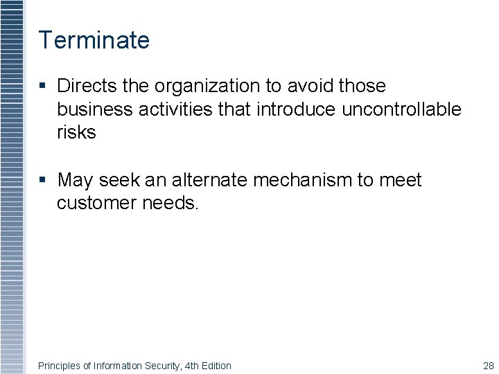 Terminate Directs the organization to avoid those business activities that introduce uncontrollable risks May