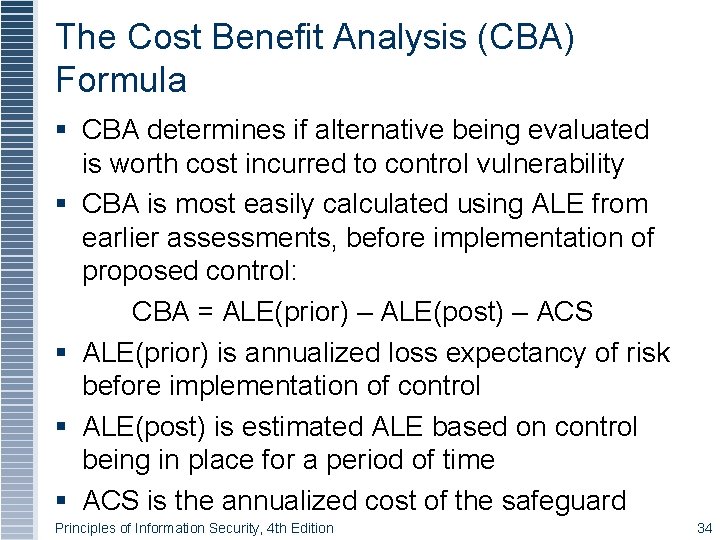 The Cost Benefit Analysis (CBA) Formula CBA determines if alternative being evaluated is worth