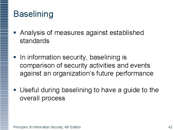 Baselining Analysis of measures against established standards In information security, baselining is comparison of