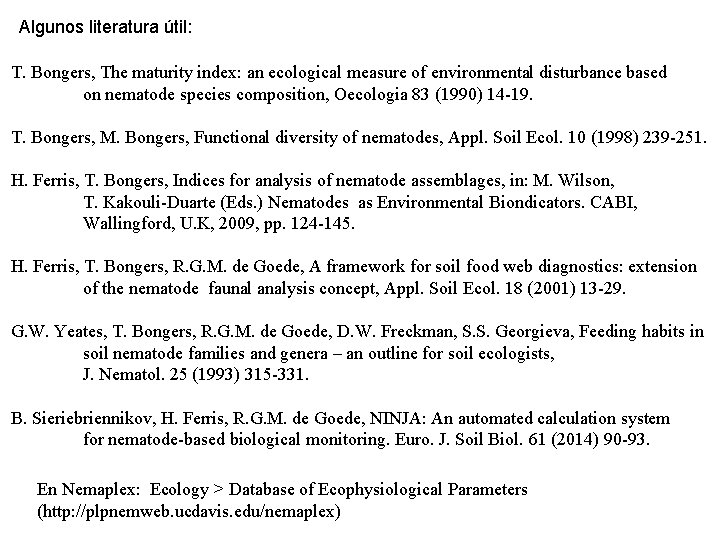 Algunos literatura útil: T. Bongers, The maturity index: an ecological measure of environmental disturbance