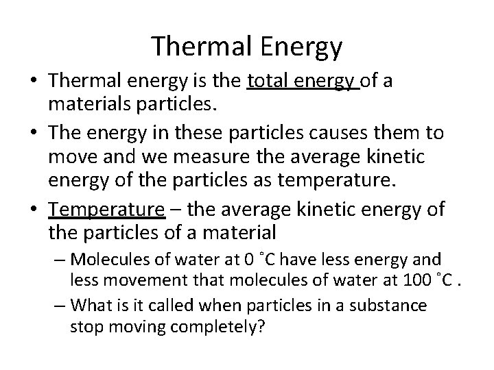 Thermal Energy • Thermal energy is the total energy of a materials particles. •