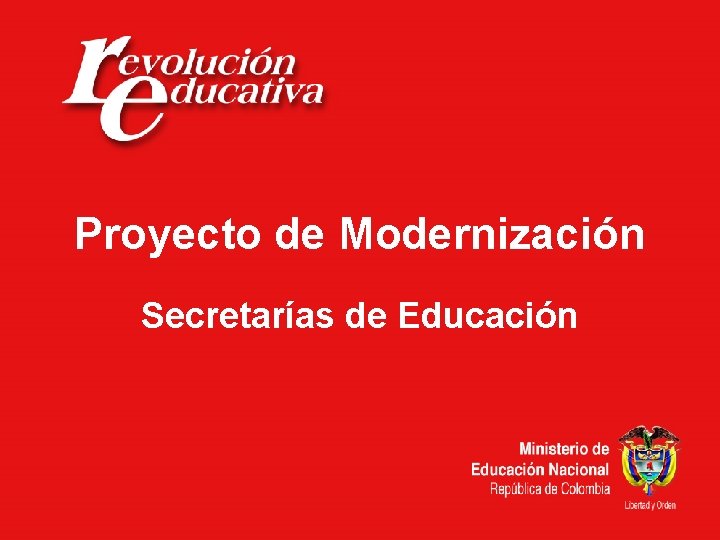 Proyecto de Proyecto. Modernización de Secretarías de Educación ABRIL DE 2009 