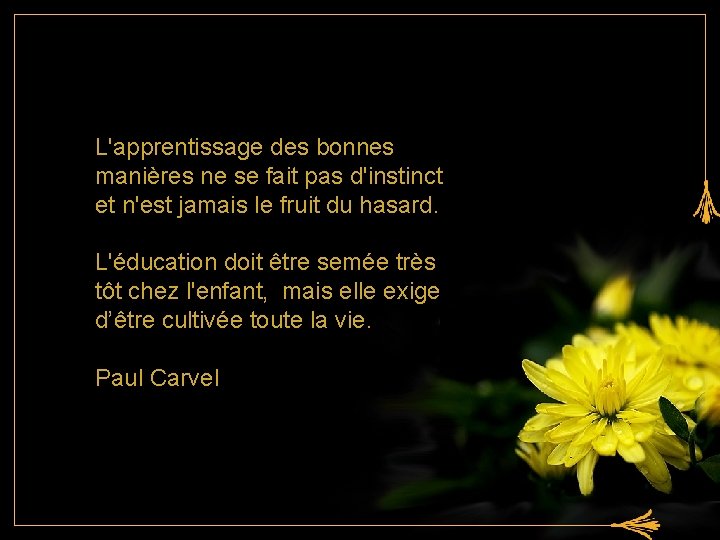L'apprentissage des bonnes manières ne se fait pas d'instinct et n'est jamais le fruit