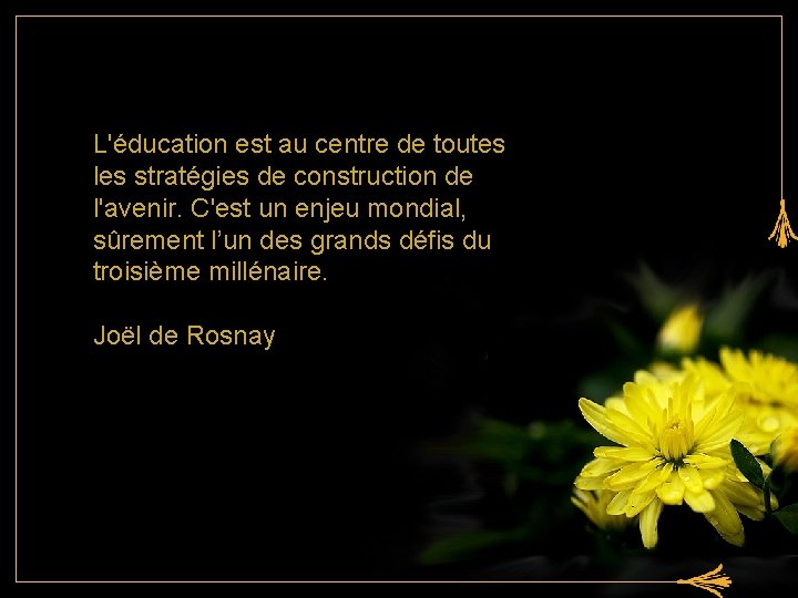 L'éducation est au centre de toutes les stratégies de construction de l'avenir. C'est un