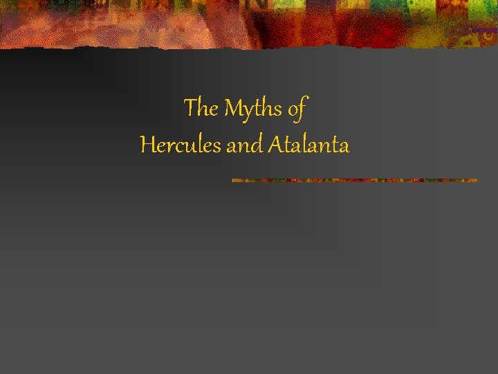 The Myths of Hercules and Atalanta 