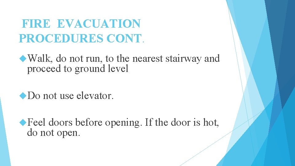 FIRE EVACUATION PROCEDURES CONT. Walk, do not run, to the nearest stairway and proceed