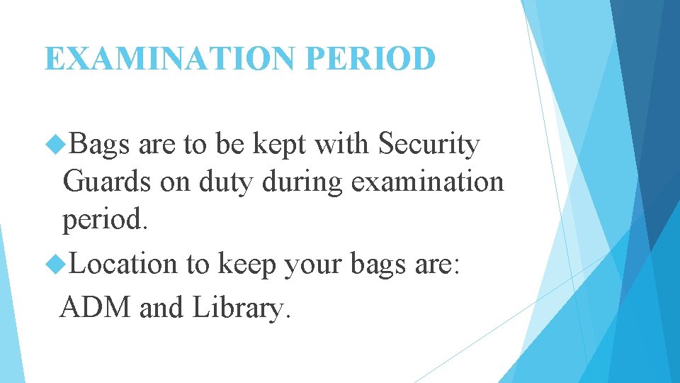 EXAMINATION PERIOD Bags are to be kept with Security Guards on duty during examination EXAMINATION PERIOD Bags are to be kept with Security Guards on duty during examination