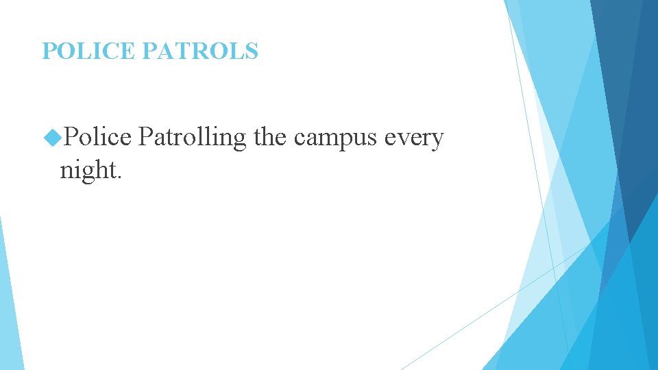 POLICE PATROLS Police Patrolling the campus every night. POLICE PATROLS Police Patrolling the campus every night.
