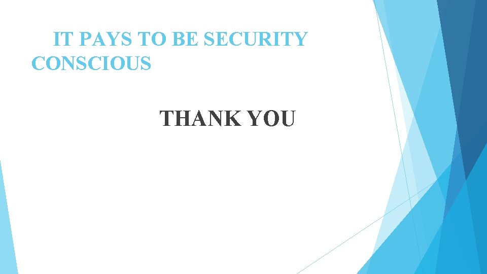 IT PAYS TO BE SECURITY CONSCIOUS THANK YOU IT PAYS TO BE SECURITY CONSCIOUS THANK YOU