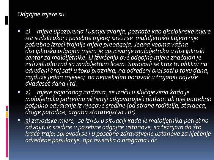 Odgojne mjere su: 1) mjere upozorenja i usmjeravanja, poznate kao disciplinske mjere su: sudski