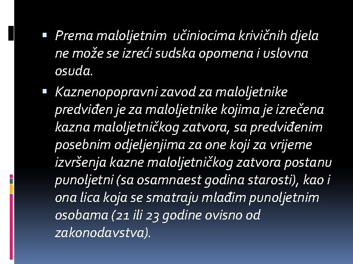  Prema maloljetnim učiniocima krivičnih djela ne može se izreći sudska opomena i uslovna