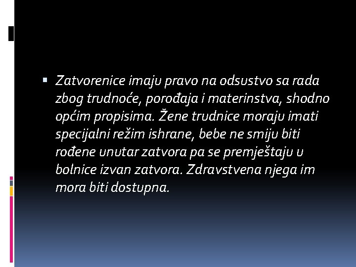  Zatvorenice imaju pravo na odsustvo sa rada zbog trudnoće, porođaja i materinstva, shodno