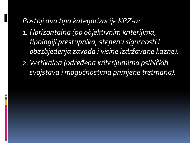 Postoji dva tipa kategorizacije KPZ-a: 1. Horizontalna (po objektivnim kriterijima, tipologiji prestupnika, stepenu sigurnosti