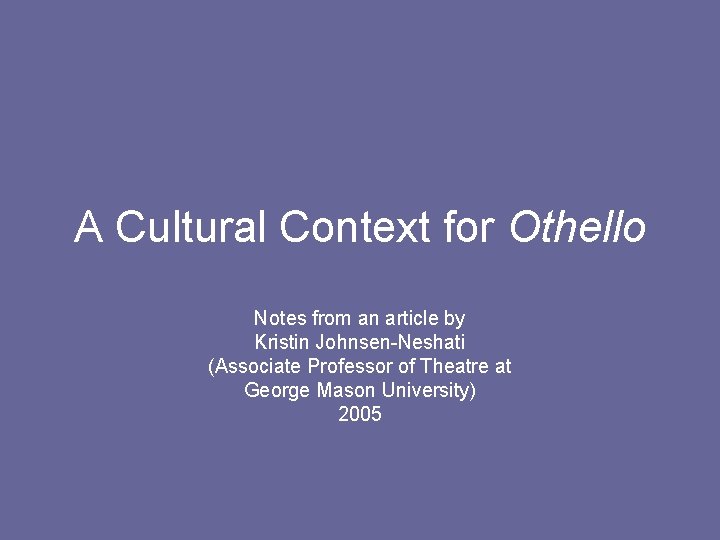 A Cultural Context for Othello Notes from an article by Kristin Johnsen-Neshati (Associate Professor