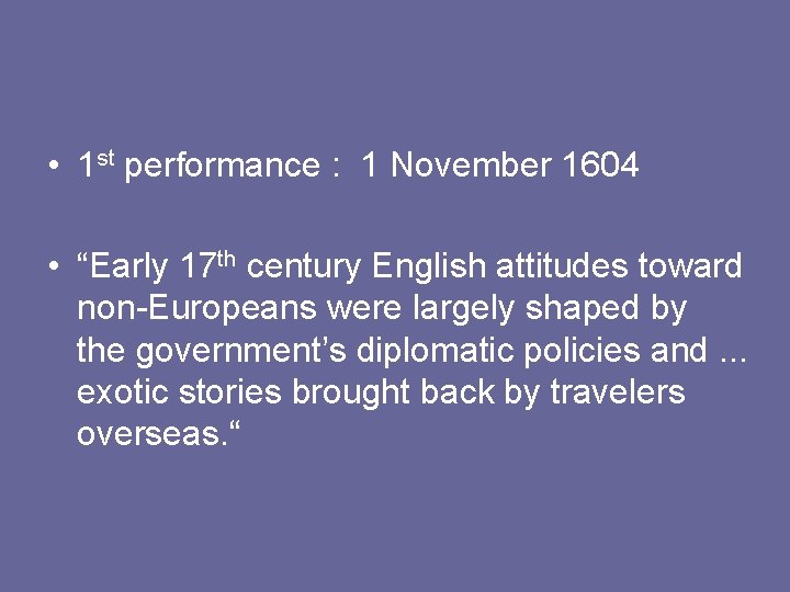  • 1 st performance : 1 November 1604 • “Early 17 th century