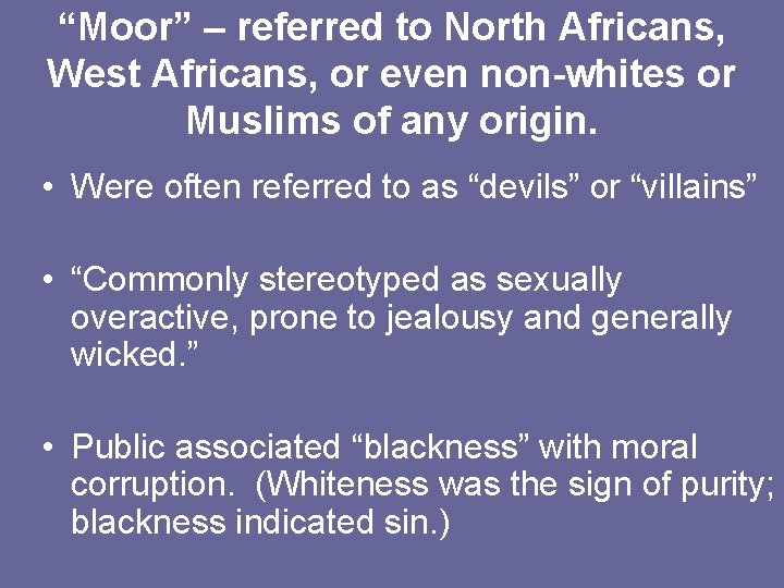 “Moor” – referred to North Africans, West Africans, or even non-whites or Muslims of