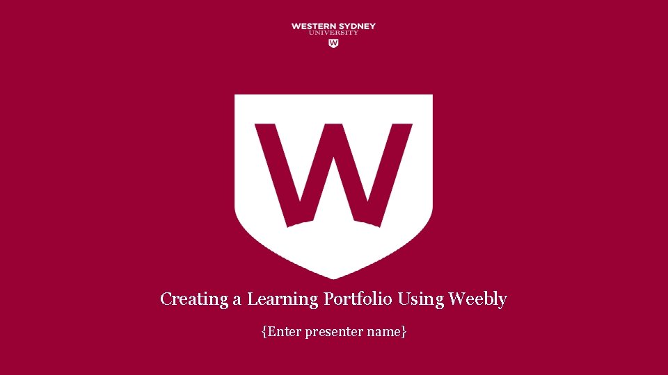 Creating a Learning Portfolio Using Weebly {Enter presenter name} 