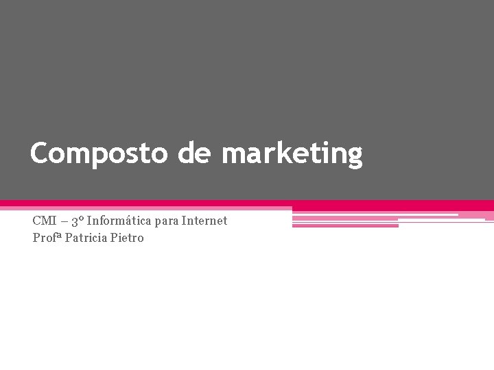 Composto de marketing CMI – 3º Informática para Internet Profª Patricia Pietro 