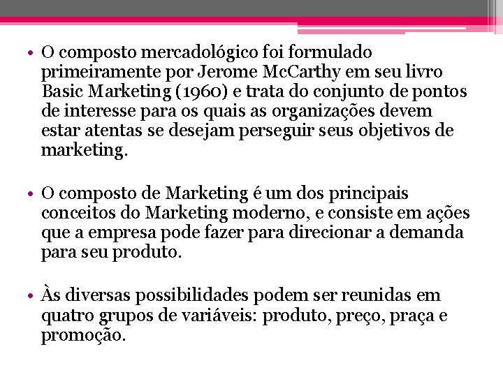  • O composto mercadológico foi formulado primeiramente por Jerome Mc. Carthy em seu