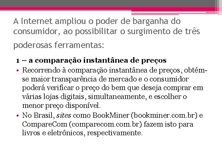 A Internet ampliou o poder de barganha do consumidor, ao possibilitar o surgimento de