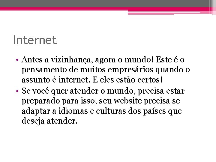 Internet • Antes a vizinhança, agora o mundo! Este é o pensamento de muitos