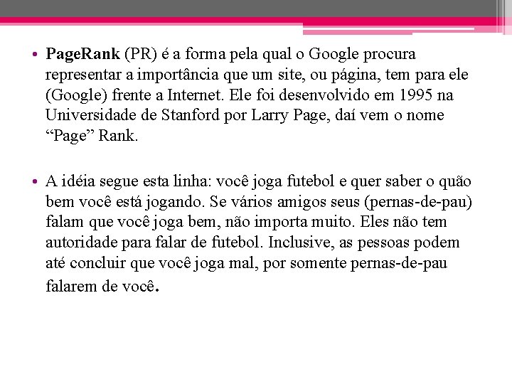  • Page. Rank (PR) é a forma pela qual o Google procura representar