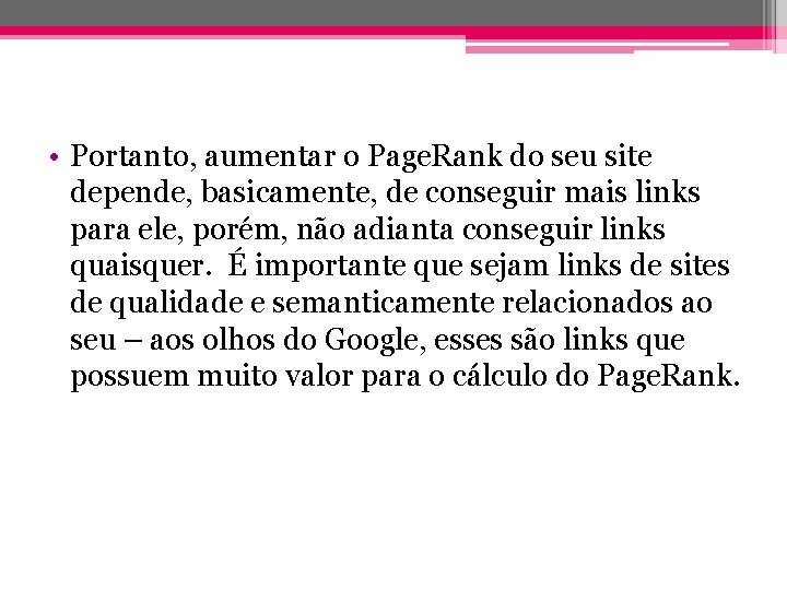  • Portanto, aumentar o Page. Rank do seu site depende, basicamente, de conseguir