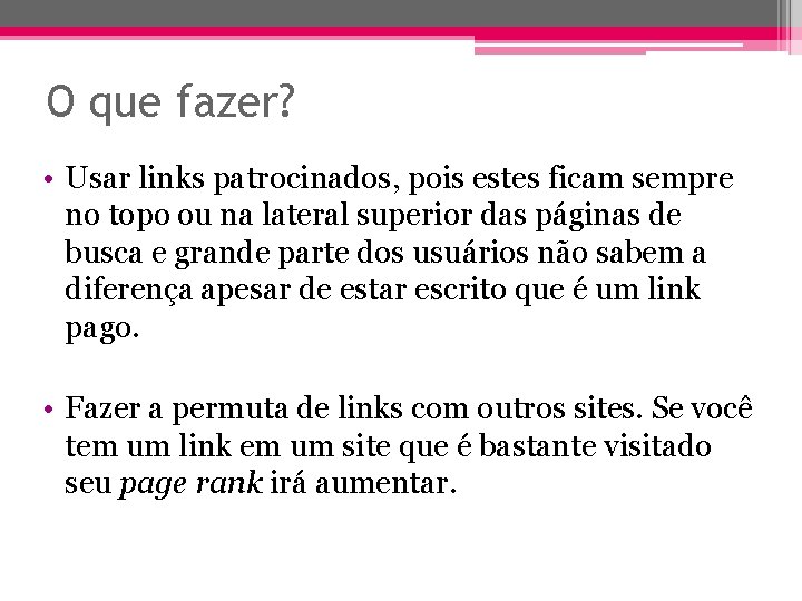 O que fazer? • Usar links patrocinados, pois estes ficam sempre no topo ou