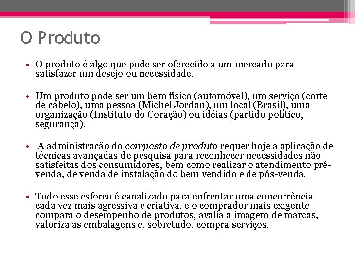 O Produto • O produto é algo que pode ser oferecido a um mercado