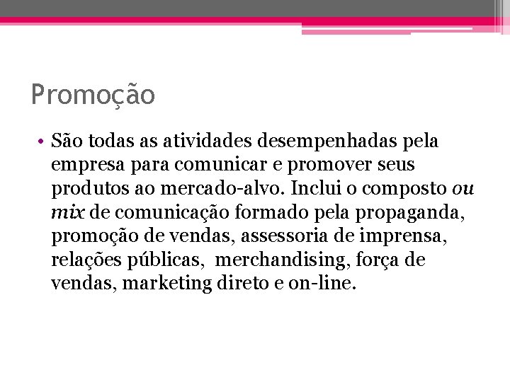 Promoção • São todas as atividades desempenhadas pela empresa para comunicar e promover seus