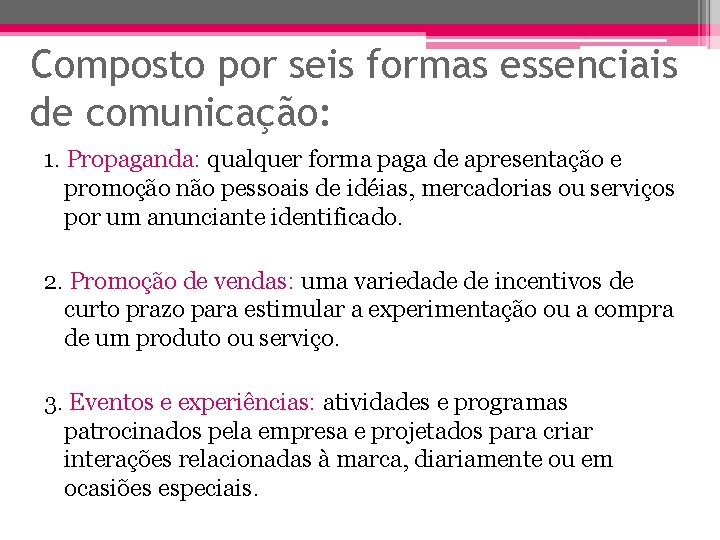 Composto por seis formas essenciais de comunicação: 1. Propaganda: qualquer forma paga de apresentação