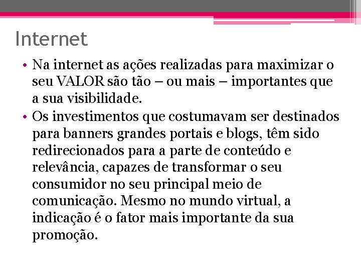 Internet • Na internet as ações realizadas para maximizar o seu VALOR são tão