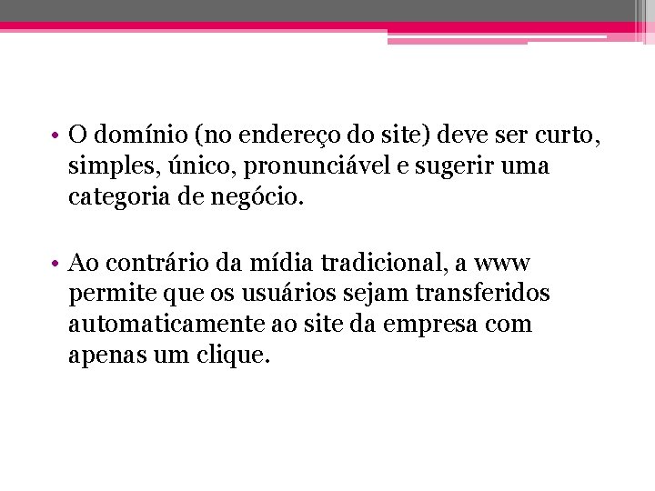  • O domínio (no endereço do site) deve ser curto, simples, único, pronunciável