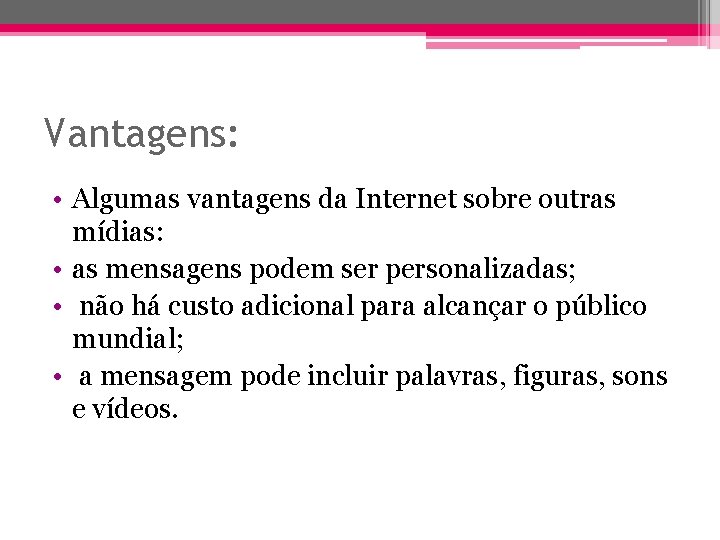 Vantagens: • Algumas vantagens da Internet sobre outras mídias: • as mensagens podem ser