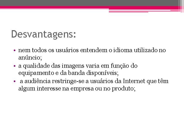 Desvantagens: • nem todos os usuários entendem o idioma utilizado no anúncio; • a