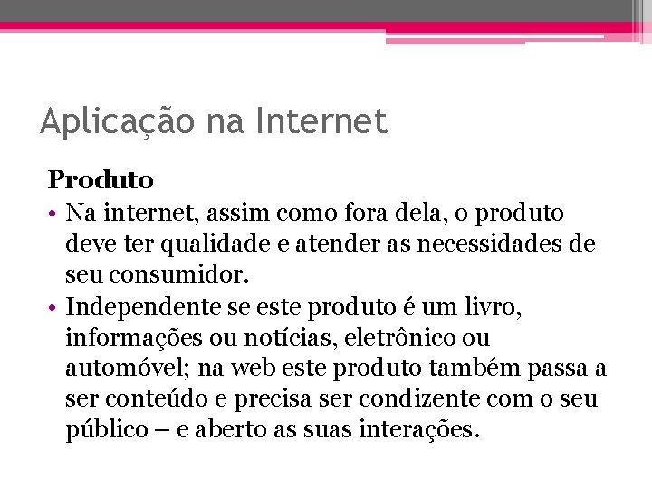 Aplicação na Internet Produto • Na internet, assim como fora dela, o produto deve